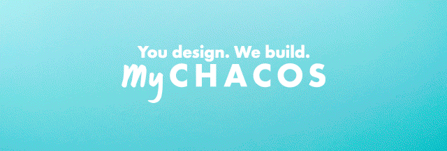 You design. We build. My CHACOS.