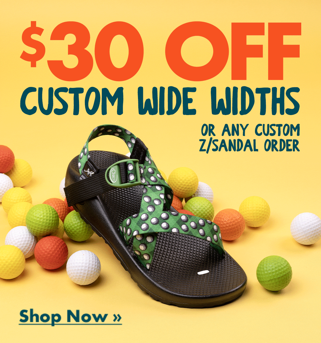 $30 OFF Custom Wide Widths - or any custom Z/Sandal order.